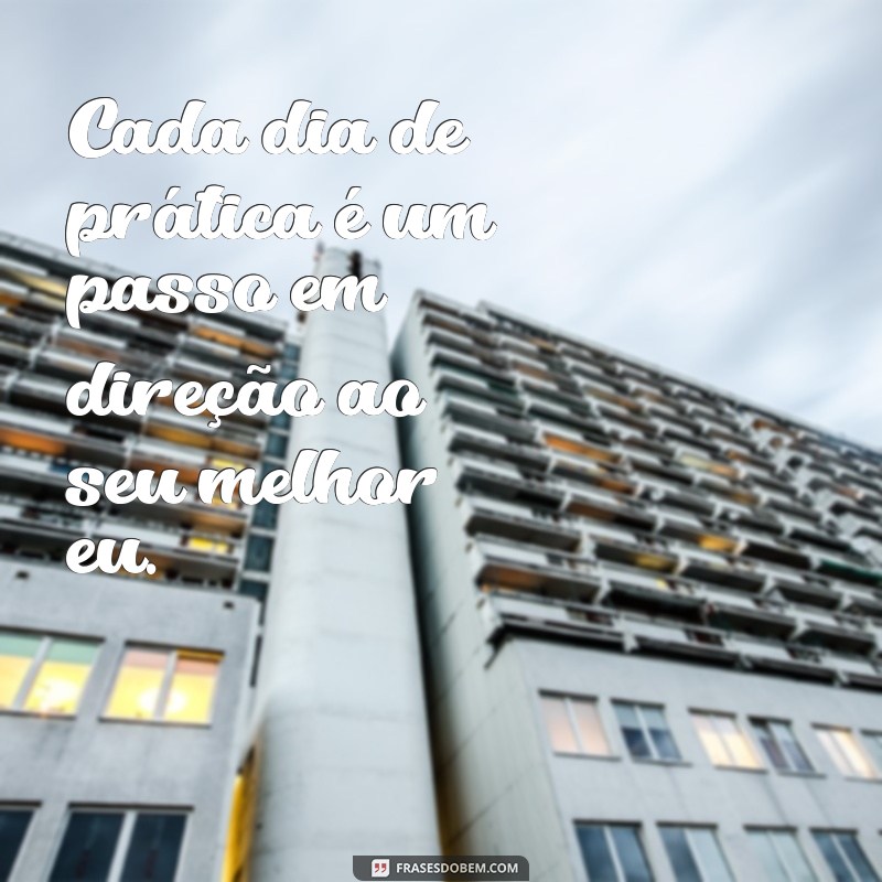 Pratique e Alcance a Perfeição: Frases Inspiradoras para Motivação 