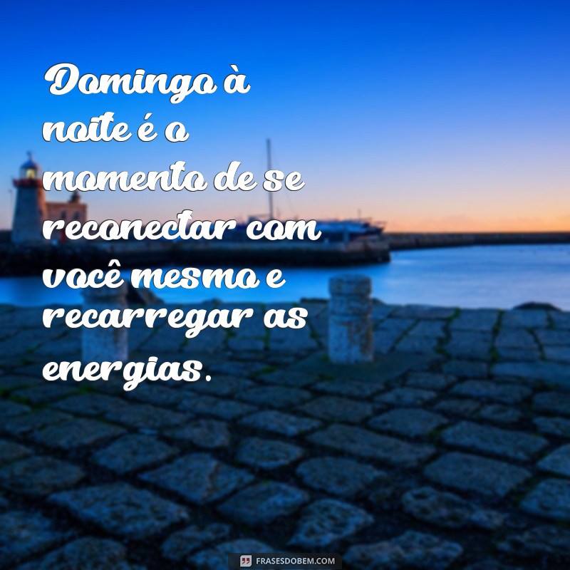 Frases Inspiradoras para Encerrar Seu Domingo com Reflexão e Positividade 