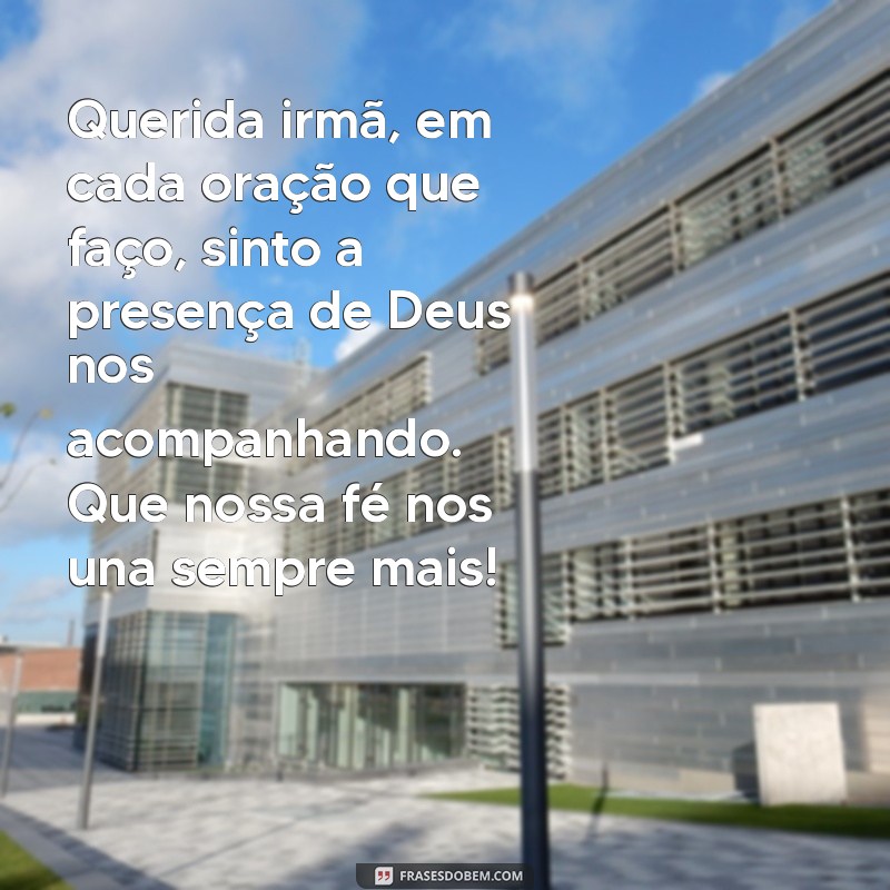 carta de encontro com deus para irmã Querida irmã, em cada oração que faço, sinto a presença de Deus nos acompanhando. Que nossa fé nos una sempre mais!