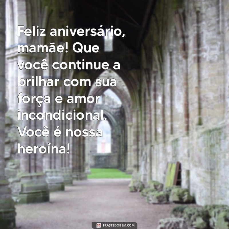 Mensagem Comovente de Feliz Aniversário para Mães Guerreiras: Celebre com Amor! 