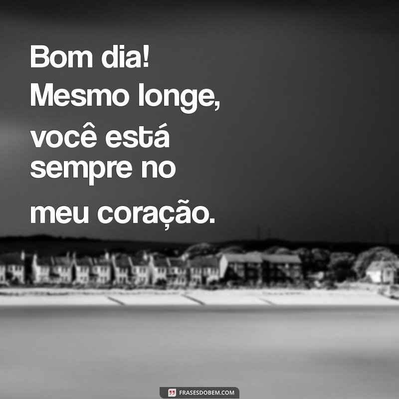 Mensagens de Bom Dia: Inspire-se com Frases que Expressam Saudade 