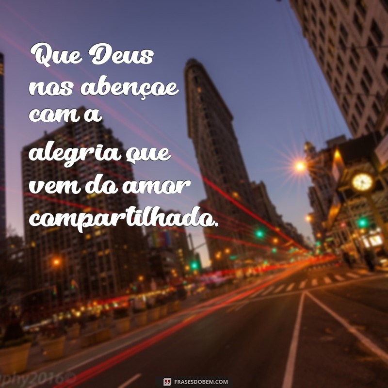 Que Deus Nos Abençoe com Amor: Frases Inspiradoras para Espalhar Carinho 