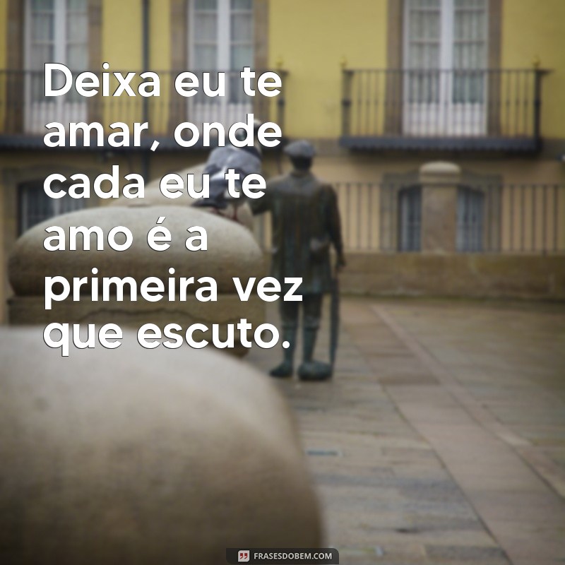 Deixa Eu Te Amar: A Magia de Fazer de Conta que Sou Seu Primeiro Amor 