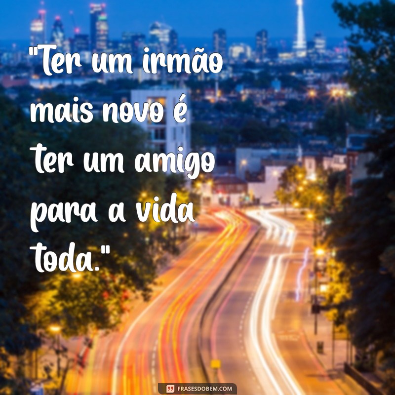 frases para foto com irmão mais novo 