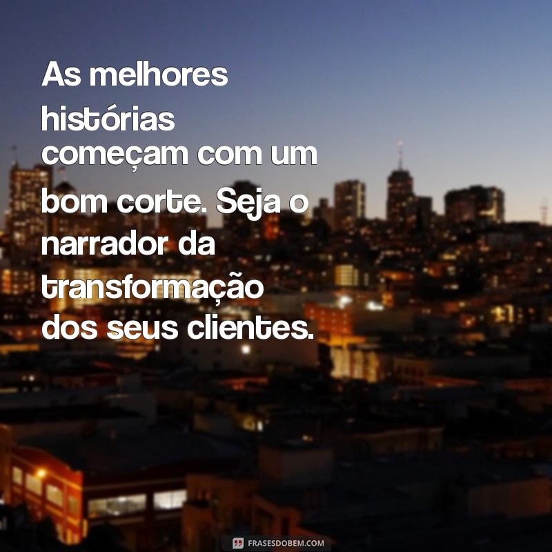 Frases Inspiradoras para Barbeiros: Motivação para Transformar Seu Trabalho 