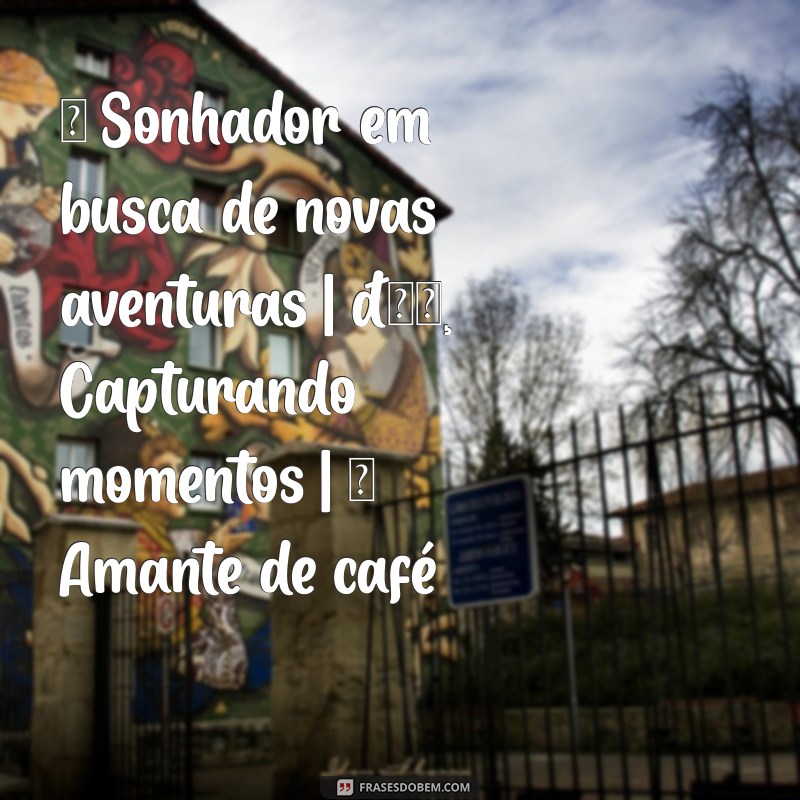 bios personalizadas para instagram ✨ Sonhador em busca de novas aventuras | 📸 Capturando momentos | ☕ Amante de café