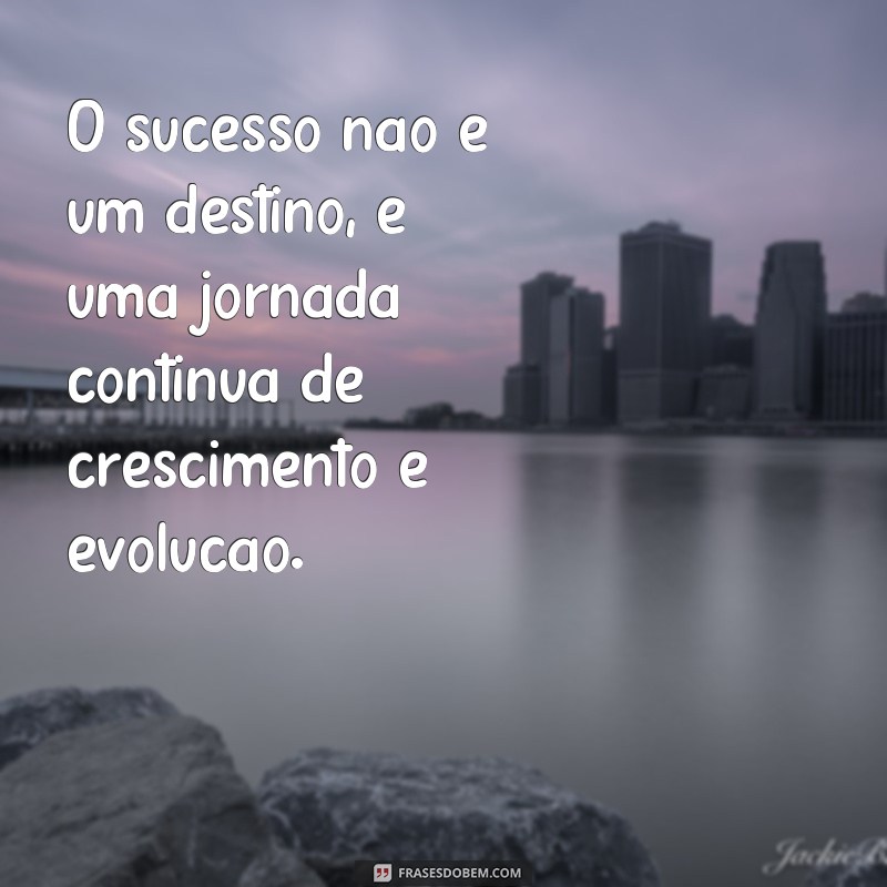 Descubra as melhores frases de inspiração de pessoas de sucesso 