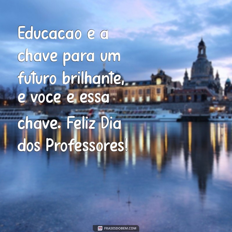 Frases Inspiradoras para Celebrar o Dia dos Professores 