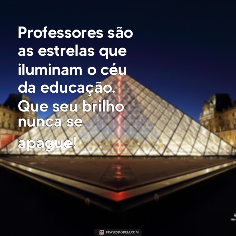 Frases Inspiradoras para Celebrar o Dia dos Professores 