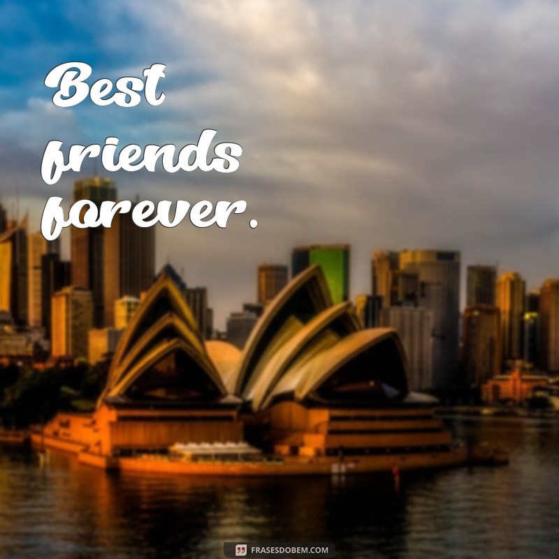 melhor amiga em inglês Best friends forever.