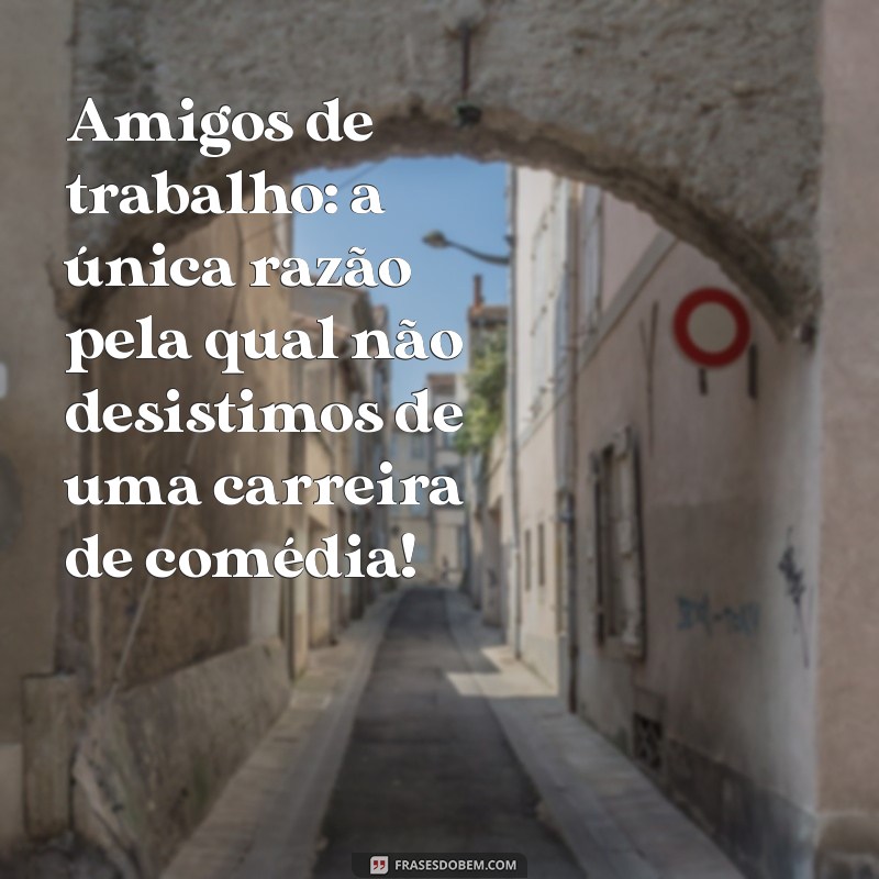 As Melhores Frases Engraçadas para Alegrar Seus Amigos de Trabalho 