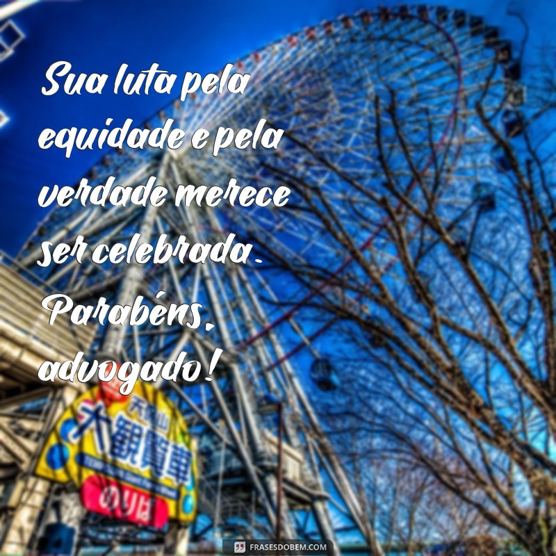 Frases Inspiradoras para Parabenizar Advogados: Celebre o Seu Dia! 