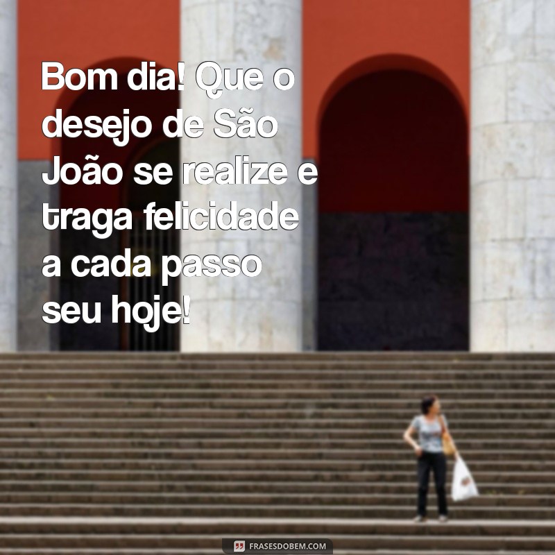 Mensagens Inspiradoras de Bom Dia para Celebrar São João 