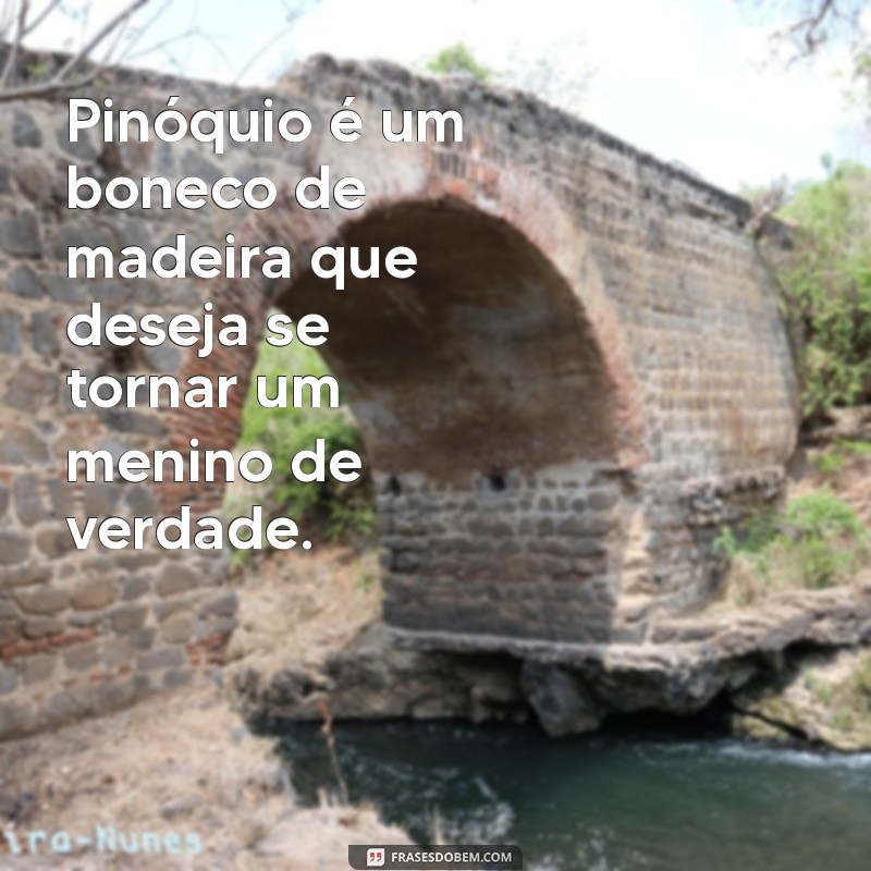 pinóquio resumo Pinóquio é um boneco de madeira que deseja se tornar um menino de verdade.