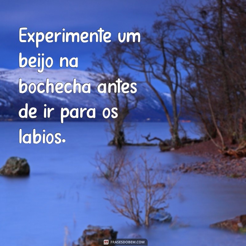 10 Dicas Infalíveis para Surpreender na Hora do Beijo 