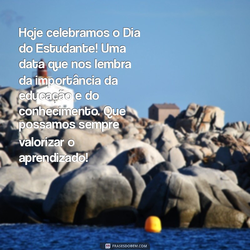 texto dia do estudante Hoje celebramos o Dia do Estudante! Uma data que nos lembra da importância da educação e do conhecimento. Que possamos sempre valorizar o aprendizado!