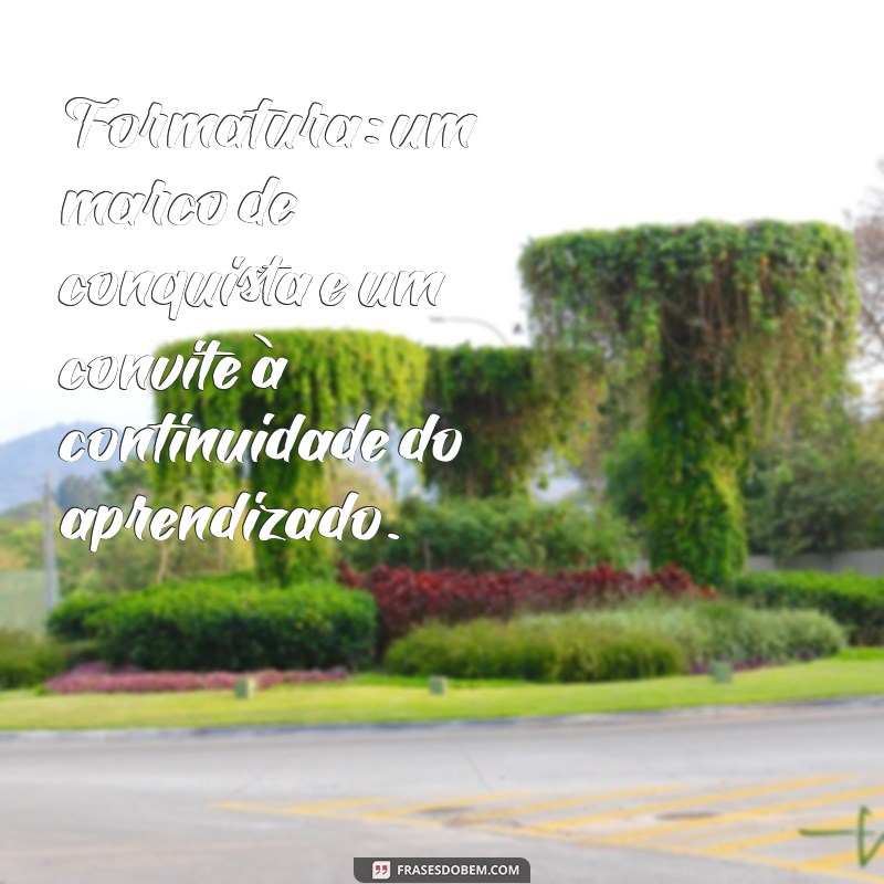 Frases Criativas para Convites de Formatura: Inspire-se e Celebre sua Conquista! 