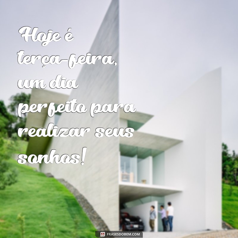 Frases Inspiradoras para um Bom Dia na Terça-Feira: Comece sua Semana com Positividade! 