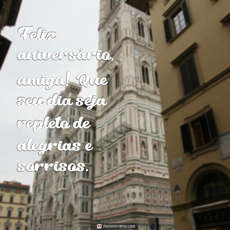 feliz anivesario amiga Feliz aniversário, amiga! Que seu dia seja repleto de alegrias e sorrisos.
