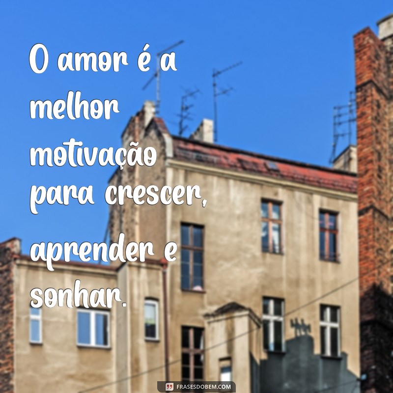 27 Frases Inspiradoras para Aumentar sua Motivação no Amor 