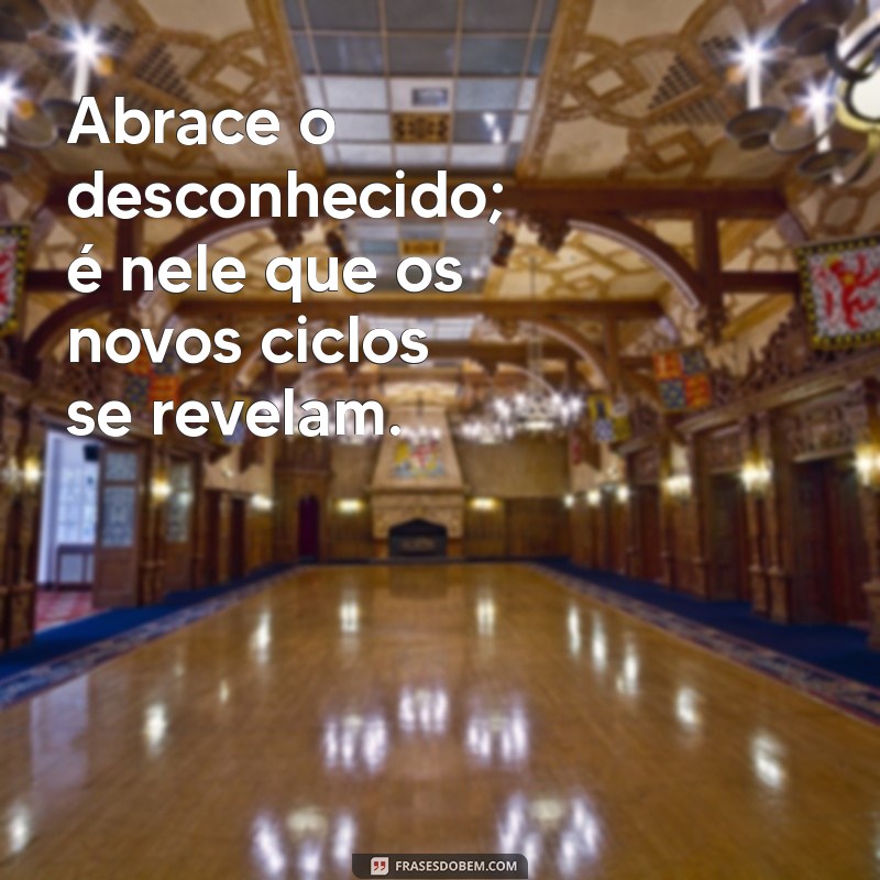 Frases Inspiradoras para Iniciar um Novo Ciclo em Sua Vida 