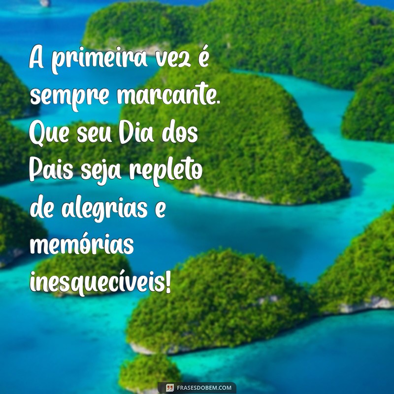 Feliz Dia dos Pais: Celebre o Primeiro Dia dos Pais com Seu Pequeno 