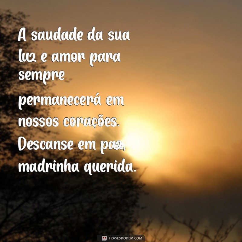 mensagem de luto para madrinha A saudade da sua luz e amor para sempre permanecerá em nossos corações. Descanse em paz, madrinha querida.