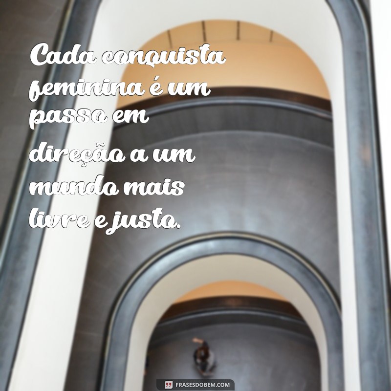 Empoderamento e Liberdade Feminina: Frases Inspiradoras para Celebrar a Mulher 