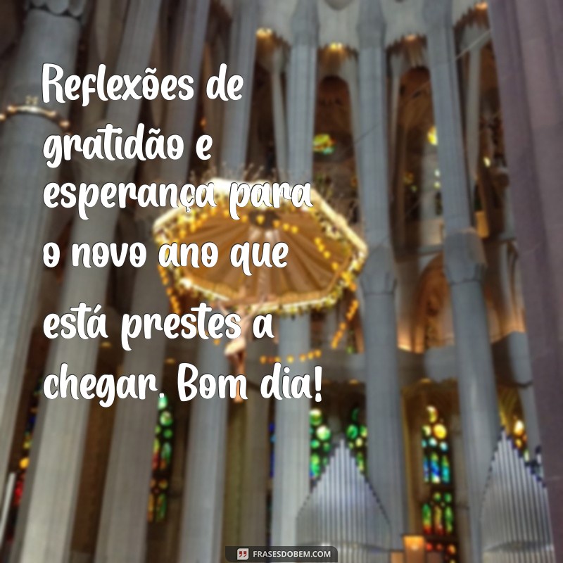 Mensagens Inspiradoras de Bom Dia para Celebrar o Último Dia do Ano 