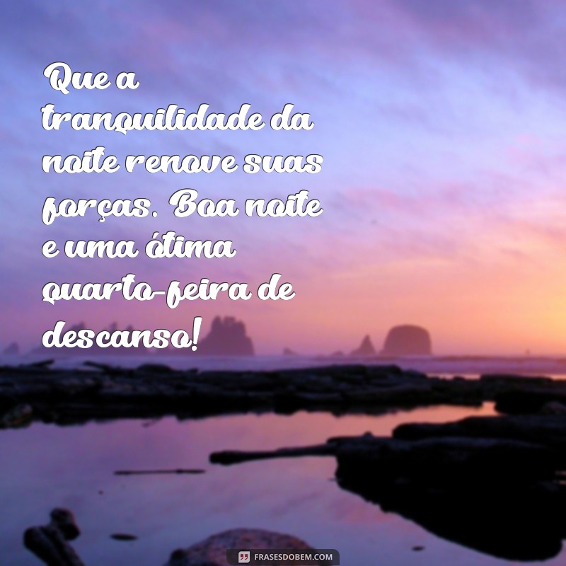 Mensagens Inspiradoras de Boa Noite para Quarta-Feira: Encerrando o Dia com Positividade 