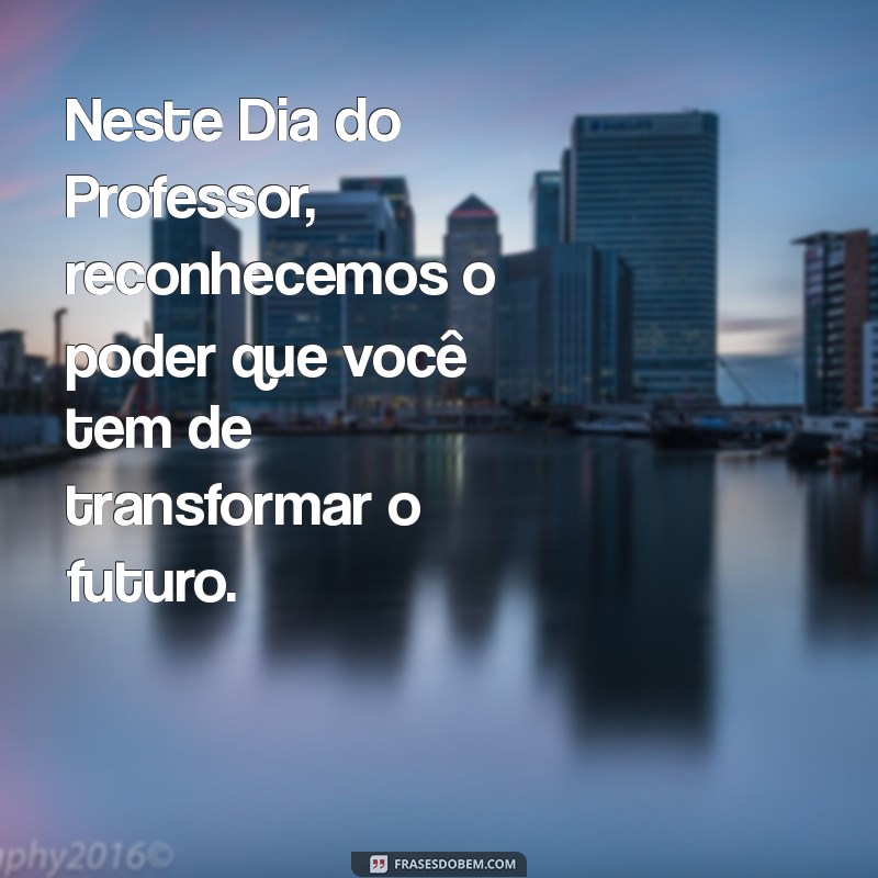 Mensagens Inspiradoras para Celebrar o Dia do Professor 