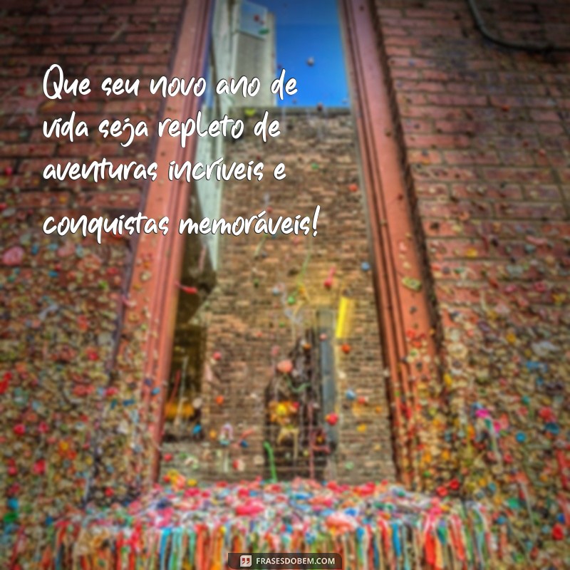 frases para aniversariante Que seu novo ano de vida seja repleto de aventuras incríveis e conquistas memoráveis!