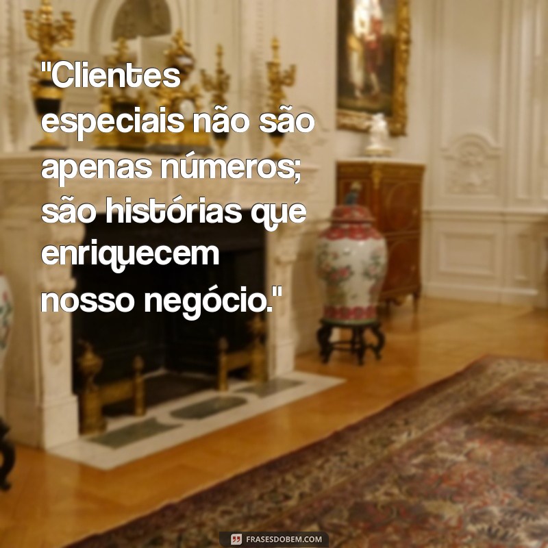 frases sobre clientes especiais 