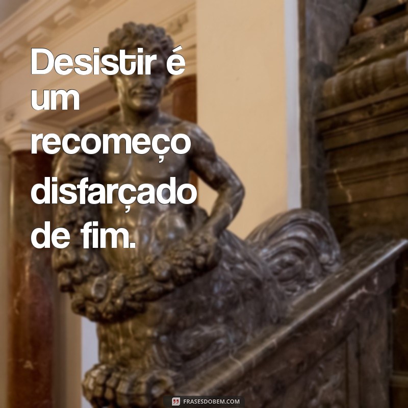 Frases Inspiradoras para Superar a Vontade de Desistir 