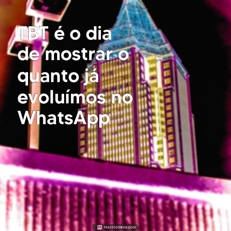 Descubra o Significado de TBT no WhatsApp: As Melhores Frases para Usar nas Suas Postagens! 