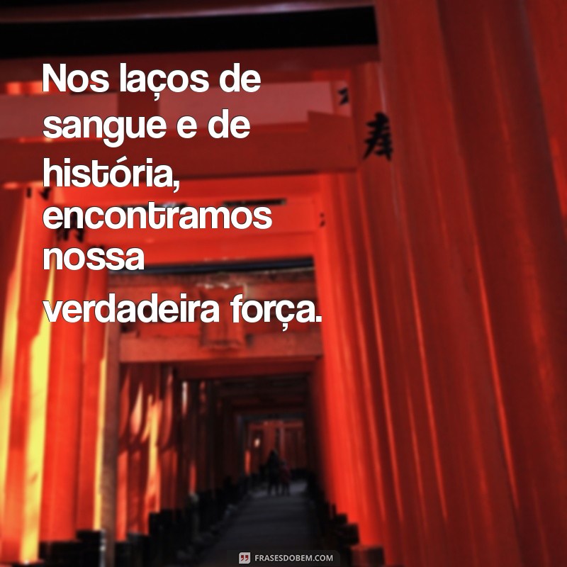 Frases Inspiradoras sobre Ancestralidade: Conecte-se com Suas Raízes 