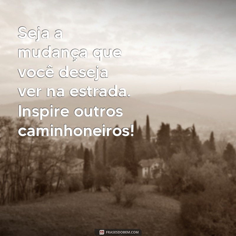 Mensagens Inspiradoras para Caminhoneiros: Motive-se na Estrada! 