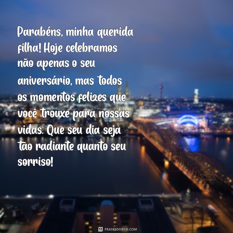 textos de aniversário para filha Parabéns, minha querida filha! Hoje celebramos não apenas o seu aniversário, mas todos os momentos felizes que você trouxe para nossas vidas. Que seu dia seja tão radiante quanto seu sorriso!