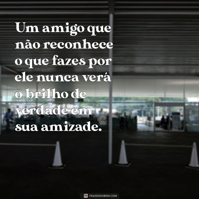 Como Lidar com um Amigo Ingrato: Mensagens que Expressam Seus Sentimentos 