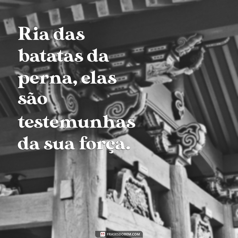 Frases Inspiradoras para Motivar Seu Dia a Dia: Reflexões na Batata da Perna 