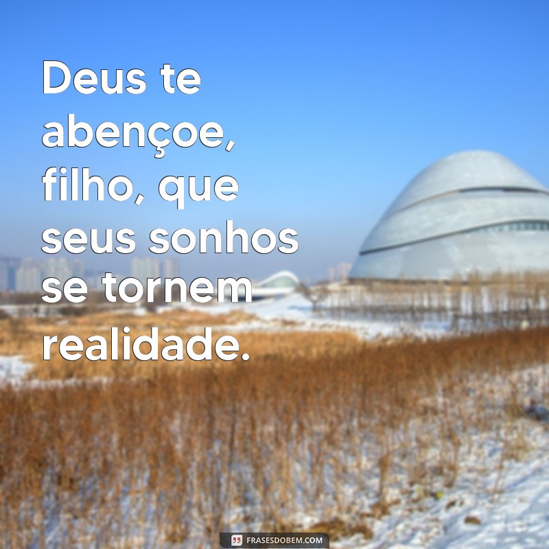 Deus te Abençoe, Filho: Mensagens Inspiradoras para Fortalecer a Fé 