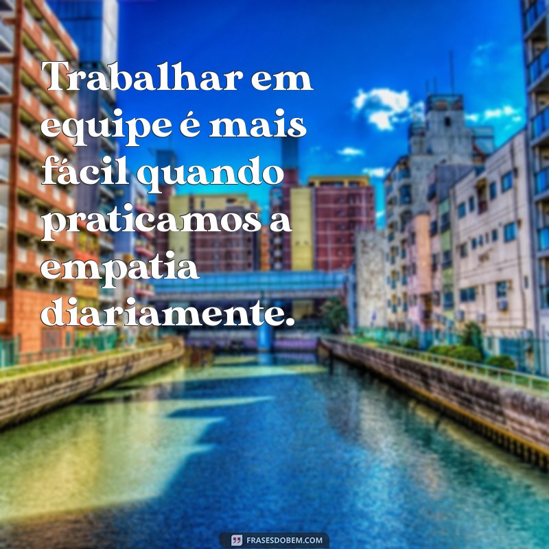 22 Frases Poderosas de Empatia para Transformar seu Ambiente de Trabalho 