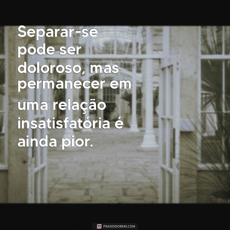 Como Lidar com a Separação: Mensagens de Conforto e Reflexão 