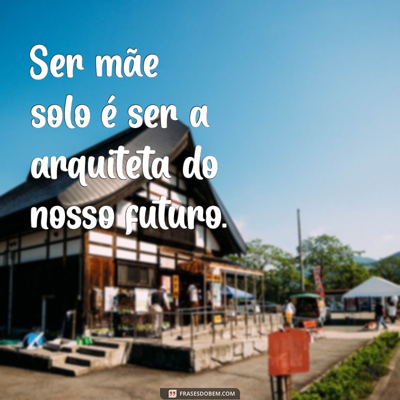 Frases Inspiradoras para Mães Solo: Reflexões do Tumblr 