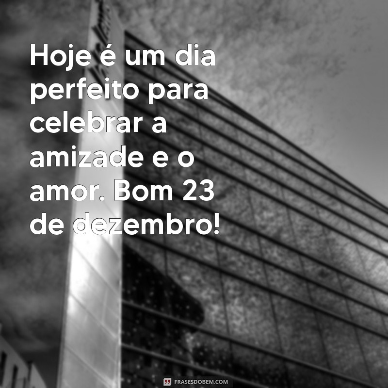 Mensagens Inspiradoras de Bom Dia para 23 de Dezembro: Comece o Dia com Positividade 