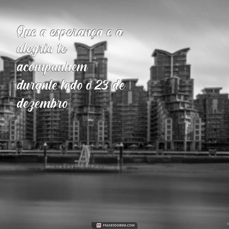 Mensagens Inspiradoras de Bom Dia para 23 de Dezembro: Comece o Dia com Positividade 