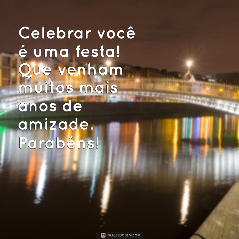 Mensagens Criativas de Parabéns para Celebrar a Amizade 