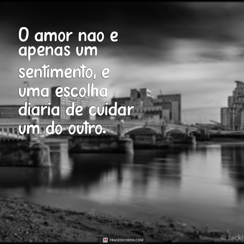 texto de reflexão para casal O amor não é apenas um sentimento, é uma escolha diária de cuidar um do outro.