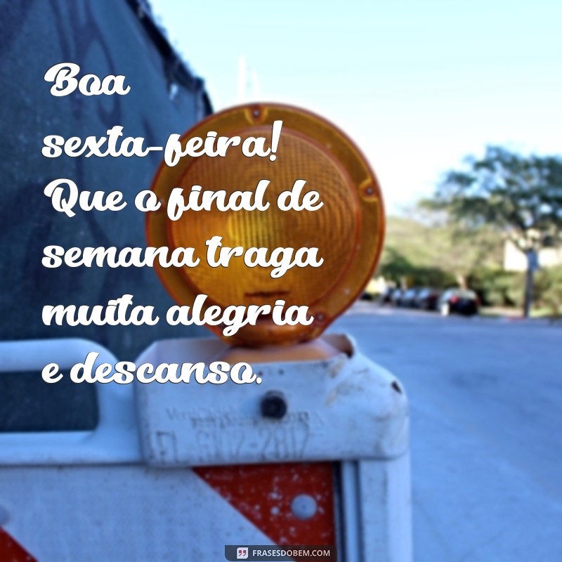 Frases Inspiradoras para Uma Boa Sexta-Feira e um Final de Semana Incrível 