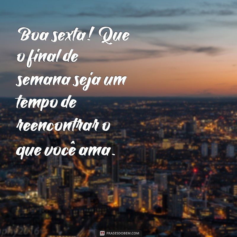 Frases Inspiradoras para Uma Boa Sexta-Feira e um Final de Semana Incrível 